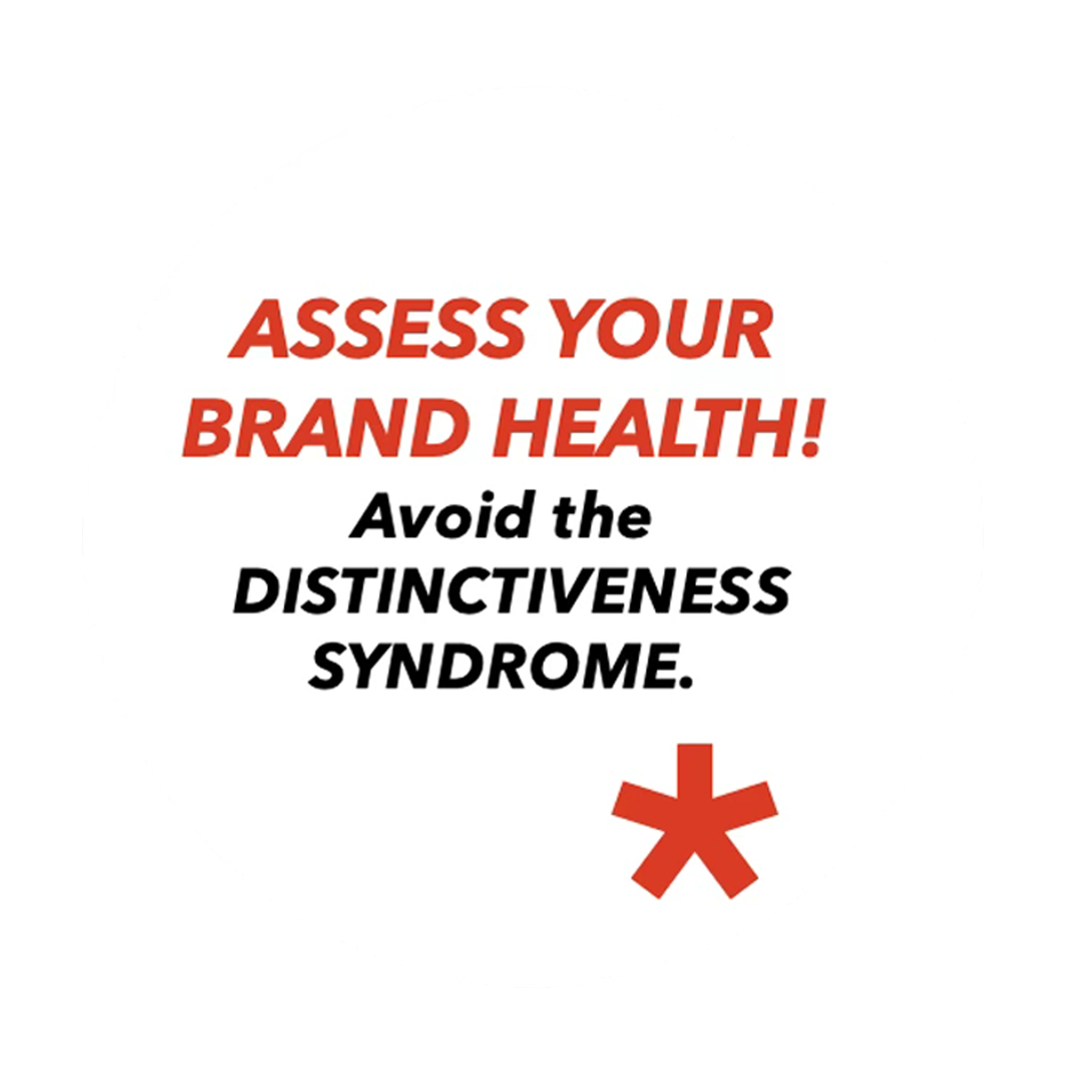White circle with the title 'Assess Your Brand Health. Avoid the Distinctiveness Syndrome'. , with a red asterix at the bottom.