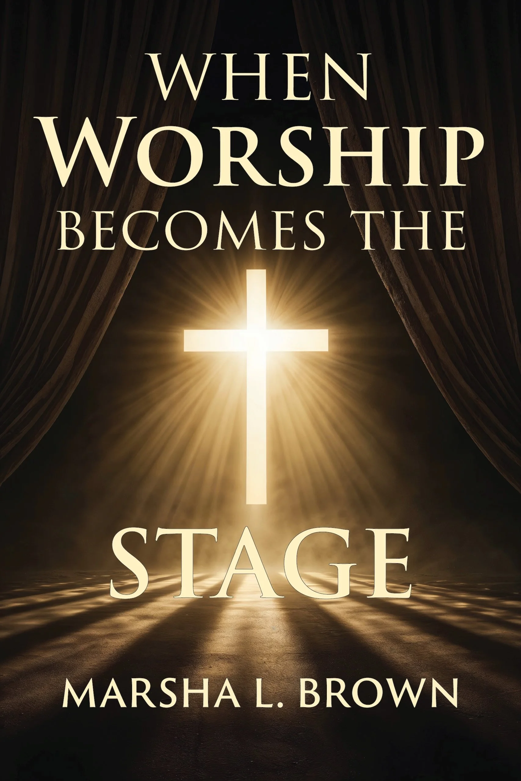 NOW AVAILABLE | When Worship Becomes The Stage | A book by Marsha L. Brown