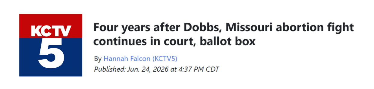 Article from KCTV titled: Four years after Dobbs, Missouri abortion fight continues in court, ballot box