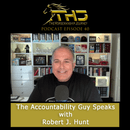 Episode 40: The Accountability Guy Speaks with Robert J. Hunt 