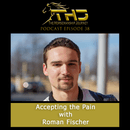 Episode 38: Accepting the Pain with Roman Fischer