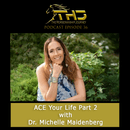 Episode 36: ACE Your Life Part 2 with Dr. Michelle Maidenberg