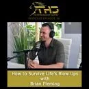 Episode 30: How to Survive Life’s Blow Ups  with Brian Fleming