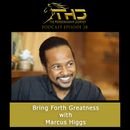 Episode 28: Bring Forth Greatness with Marcus Higgs  