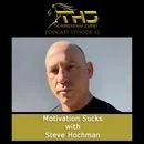 Episode 42: Motivation Sucks with Steve Hochman
