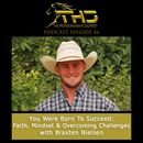 Episode 46: You Were Born To Succeed: Faith, Mindset &amp; Overcoming Challenges with Braxten Nielsen