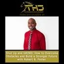 Episode 49: Shut Up and GRIND How to Overcome Obstacles and Build a Stronger Future