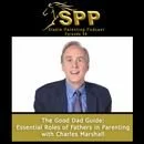 Podcast 58: The Good Dad Guide: Essential Roles of Fathers in Parenting