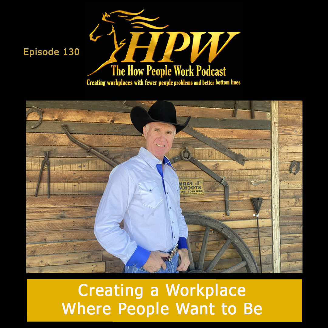 Episode 130: Creating a Workplace Where People Want to Be  