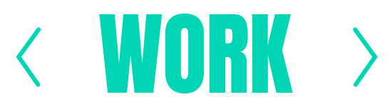 The word 'WORK' in large, bold turquoise letters against a black background with left and right arrows on each side.