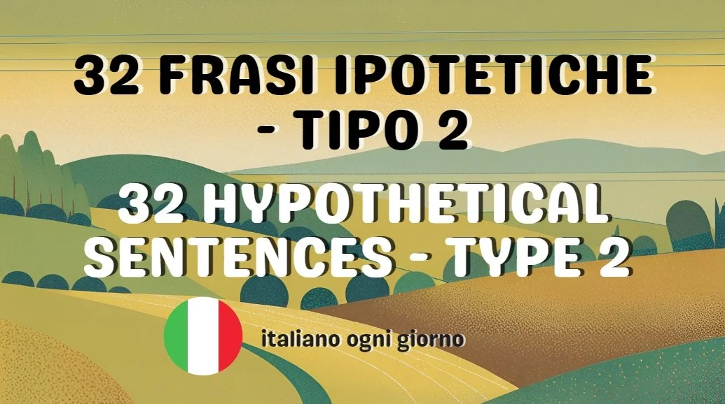 32 frasi ipotetiche del secondo tipo in italiano