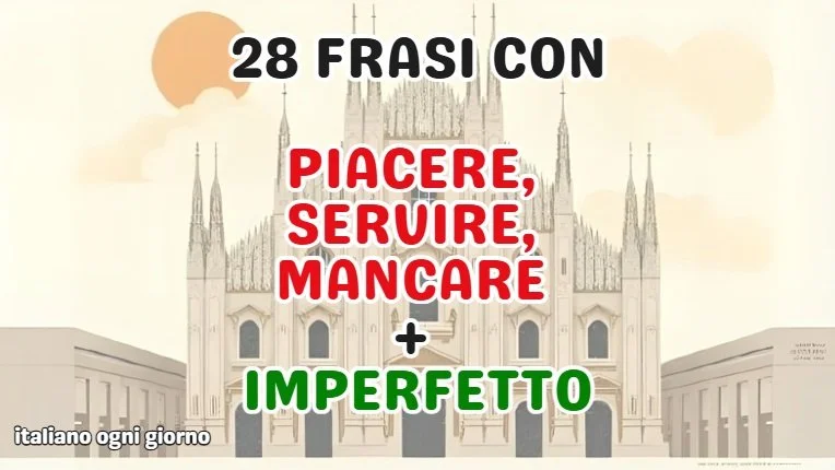 28 frasi con piacere, servire, mancare + imperfetto