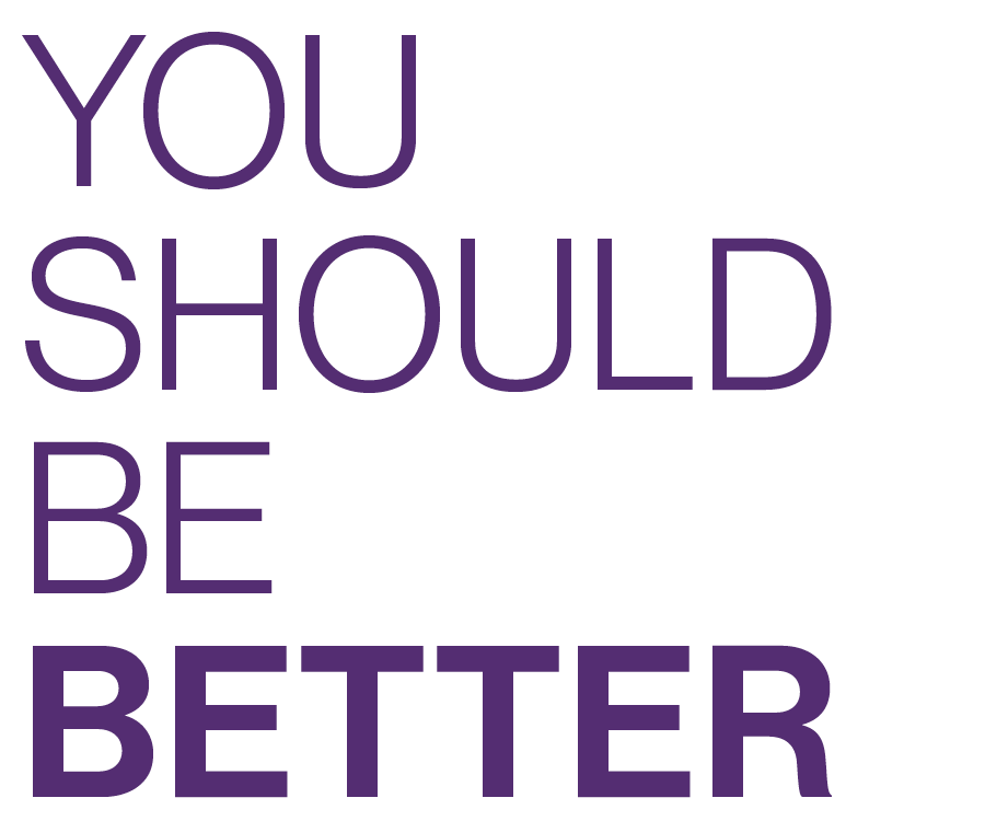 You Should Be Better
