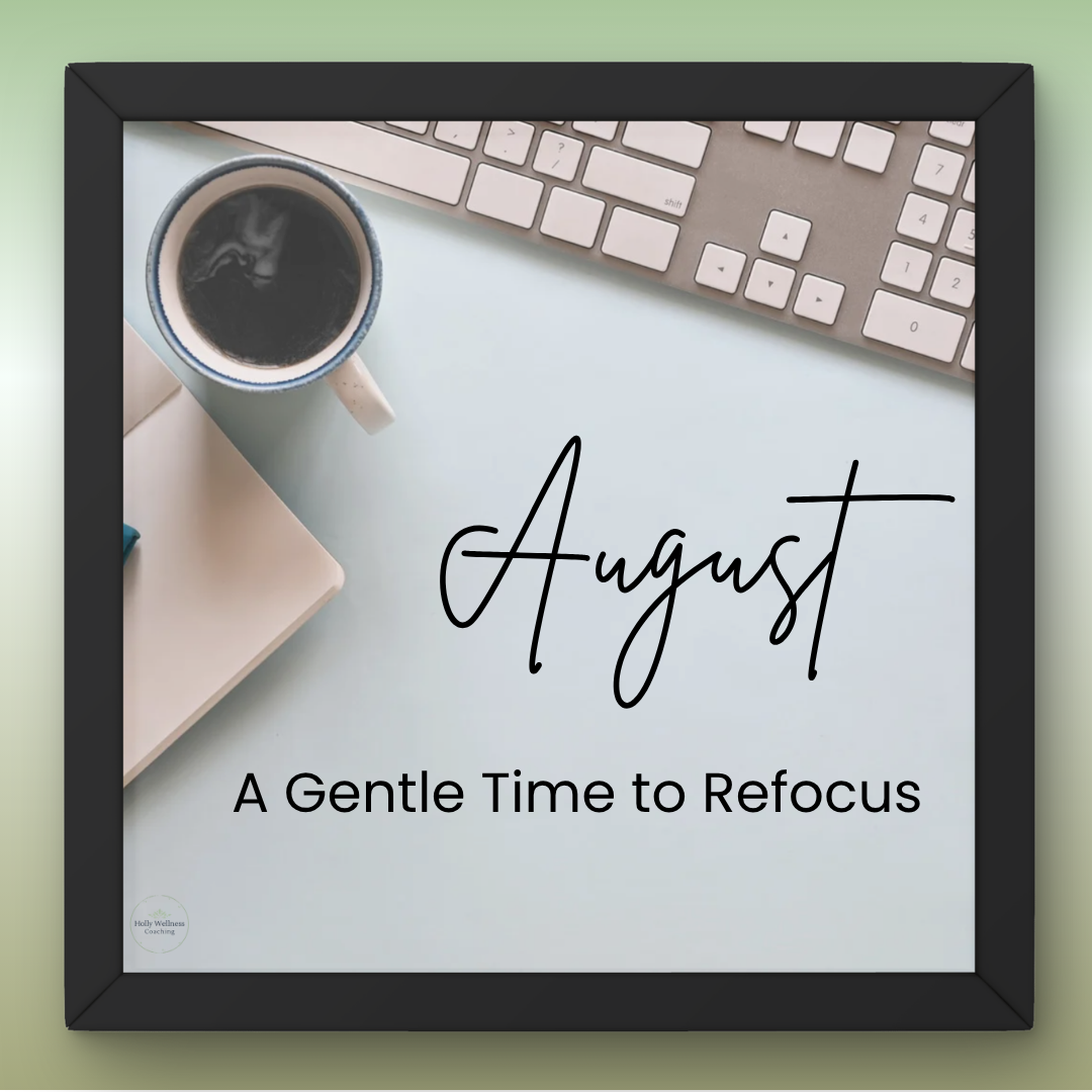 August: A Gentle Time to Refocus