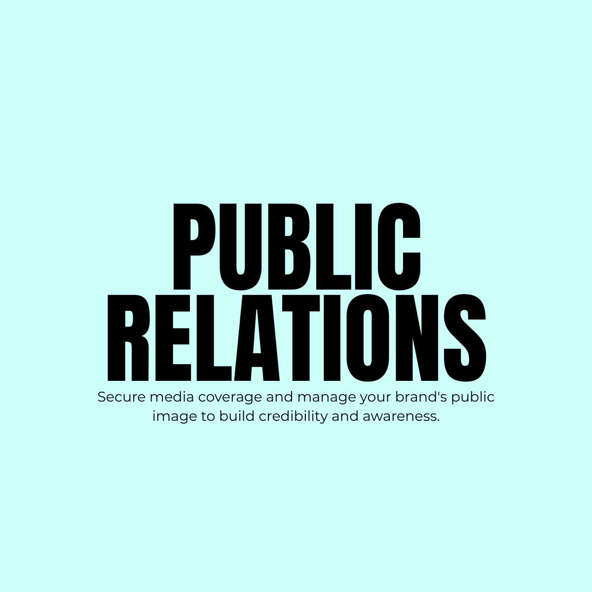 Public Relations: Secure media coverage and manage your brand's public image to build credibility and awareness.