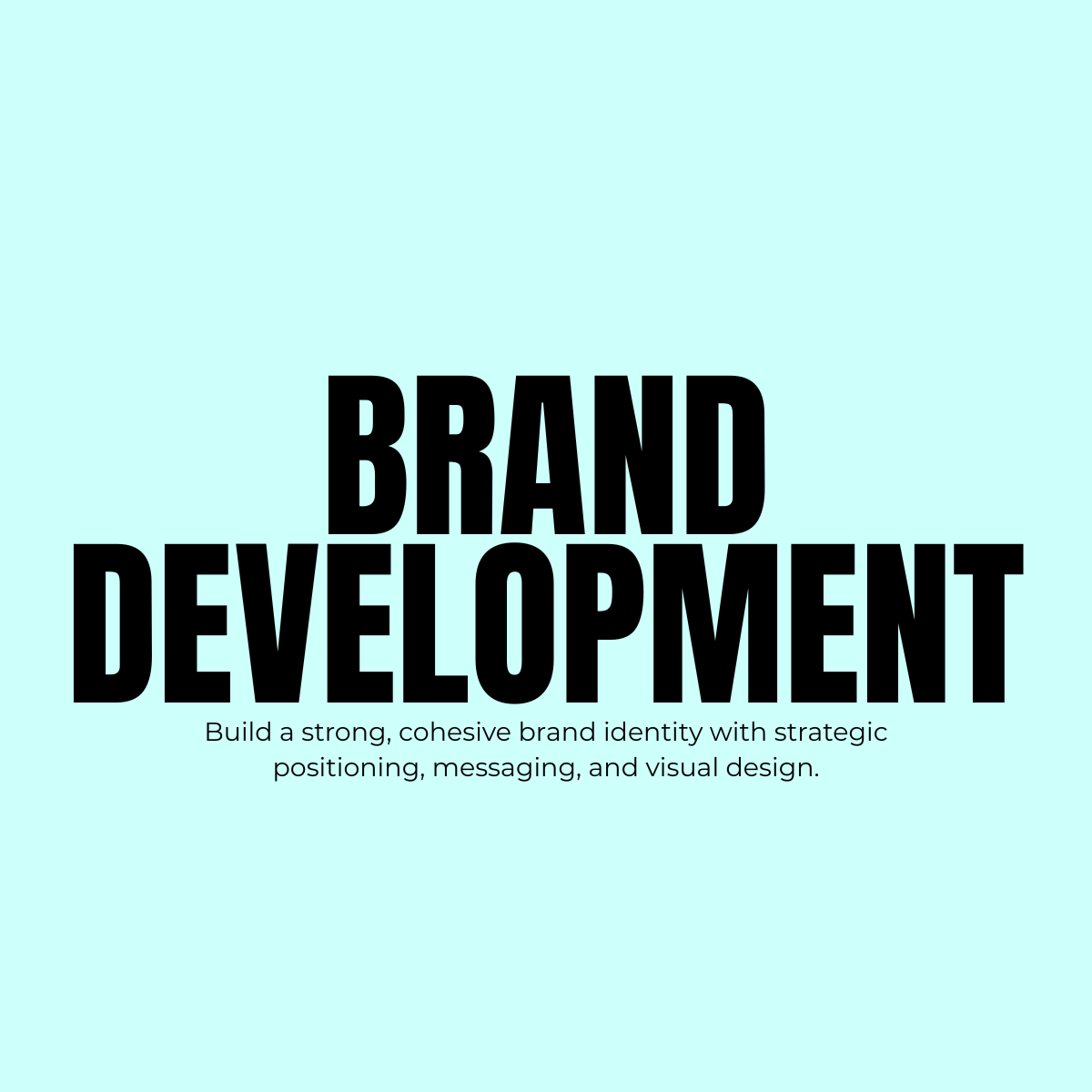 Text-based graphic on a light blue background that reads: 'BRAND DEVELOPMENT' in large black font, with smaller text underneath saying: 'Build a strong, cohesive brand identity with strategic positioning, messaging, and visual design.'