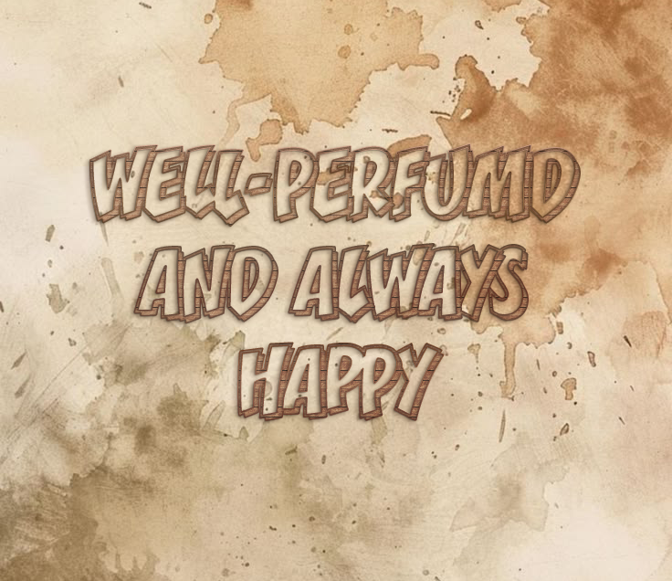 Texto que dice "Well-perfumed and always happy" en un fondo beige con manchas de color marrón.