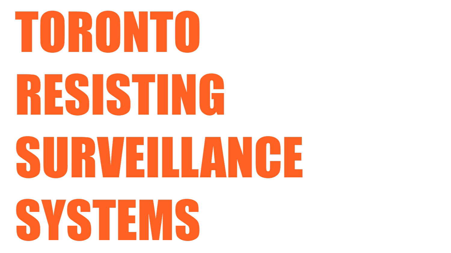 Toronto Resisting Surveillance Systems (TORSS)