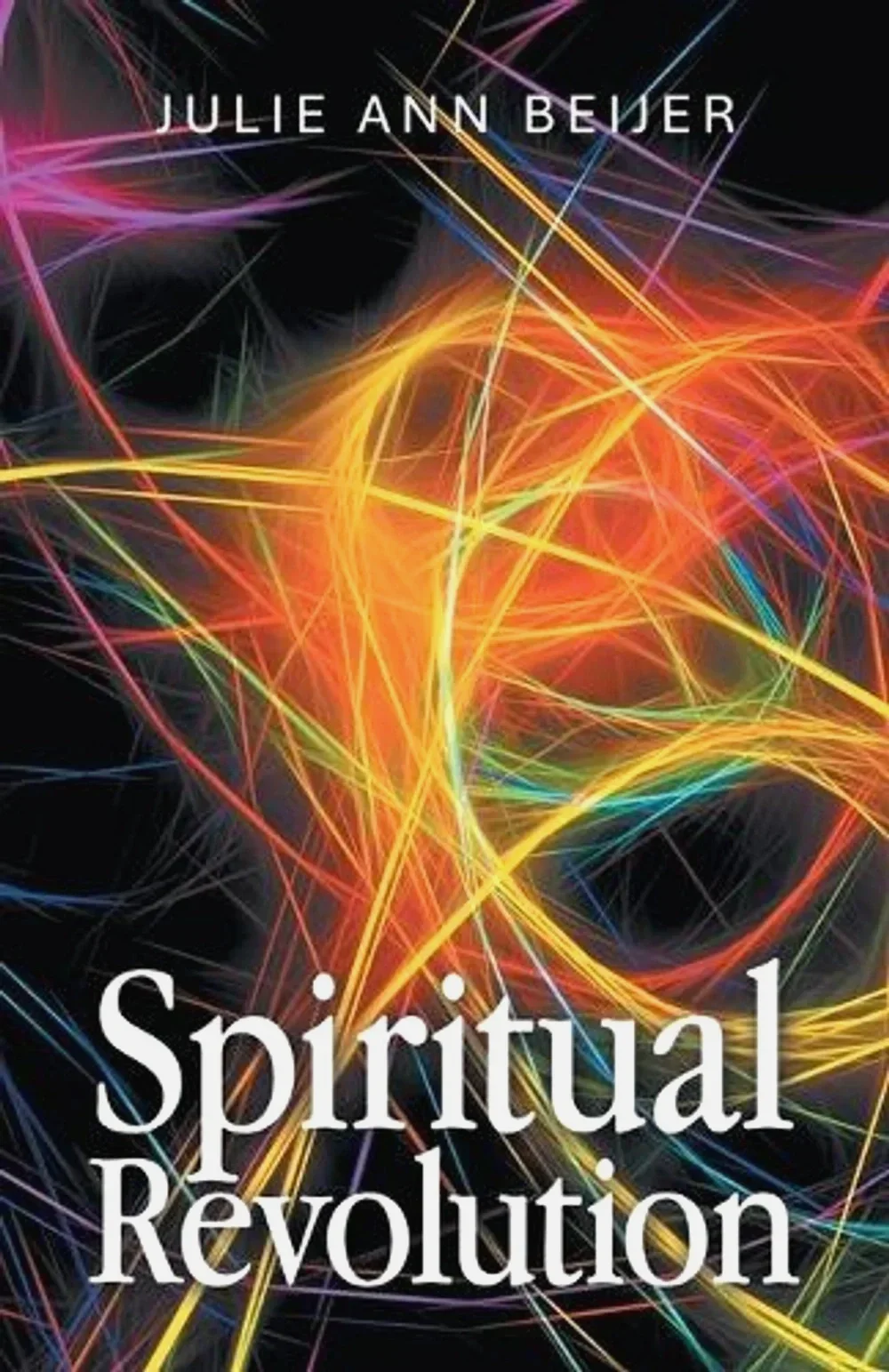 Book cover for "Spiritual Revolution" by Julie Ann Bejler featuring an abstract design of multicolored neon lines against a black background.