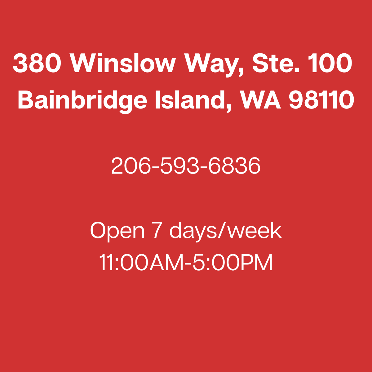 Red sign with white text displaying an address on Winslow Way, Bainbridge Island, Washington, a phone number, and operating hours indicating open 7 days a week from 11:00 AM to 5:00 PM.