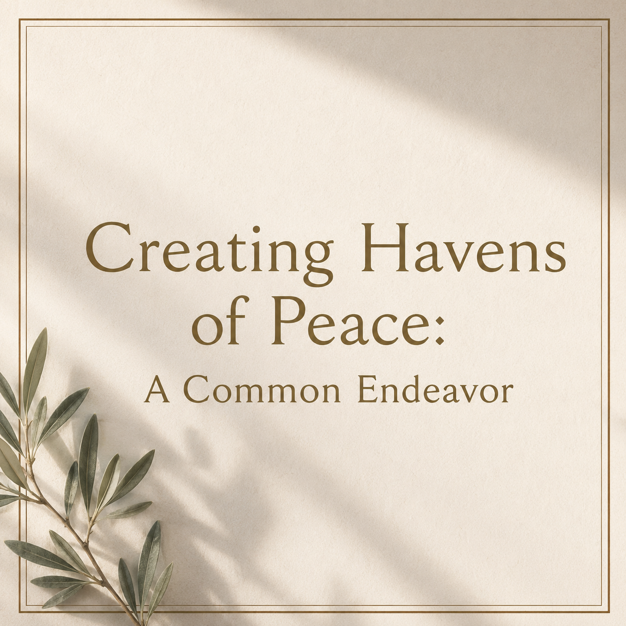 Creating Havens of Peace: A Common Endeavor 