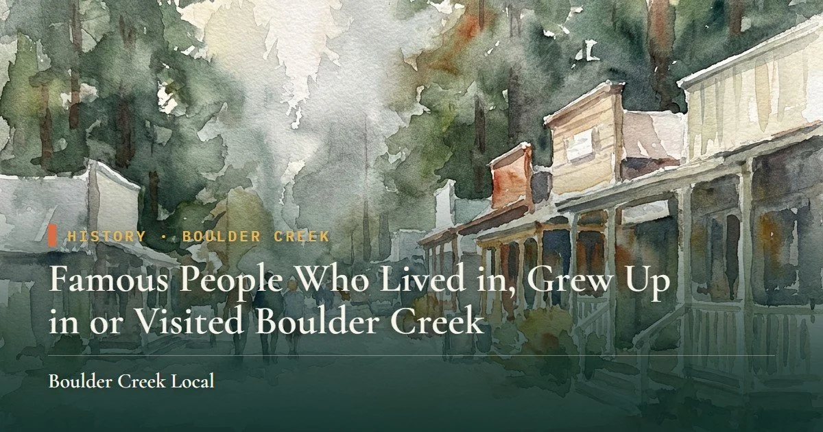 Famous People Who Lived in, Grew Up in or Visited Boulder Creek