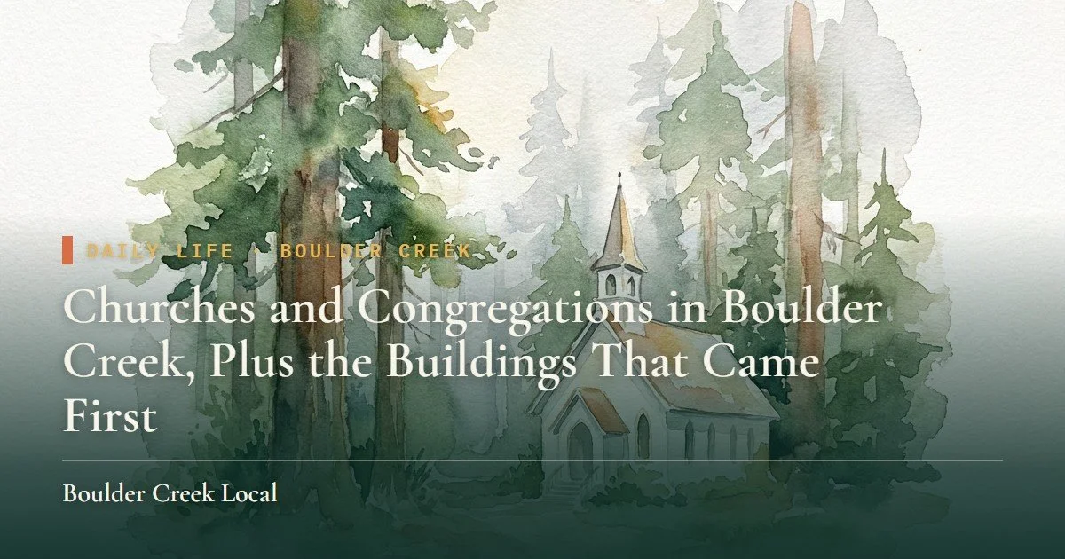 Churches and Congregations in Boulder Creek, Plus the Buildings That Came First