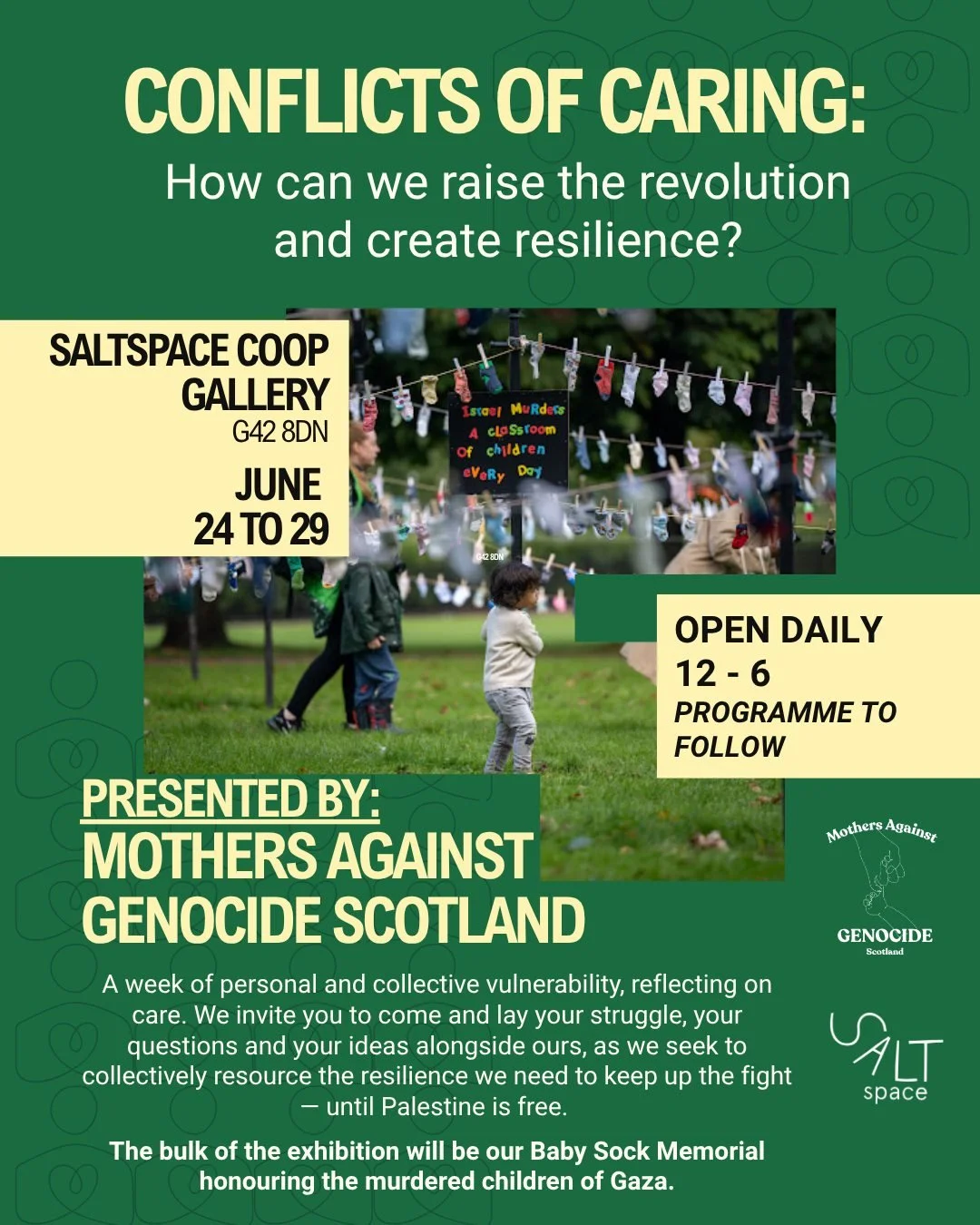 LAST CHANCE TO SEE "Conflicts of Caring: How can we raise this revolution and create resilience?" - presented by Mothers Against Genocide Scotland

📆 Open daily from 24th to 29th June, 12-6pm | Free

📍 SaltSpace Gallery: 38 Albert Road, G