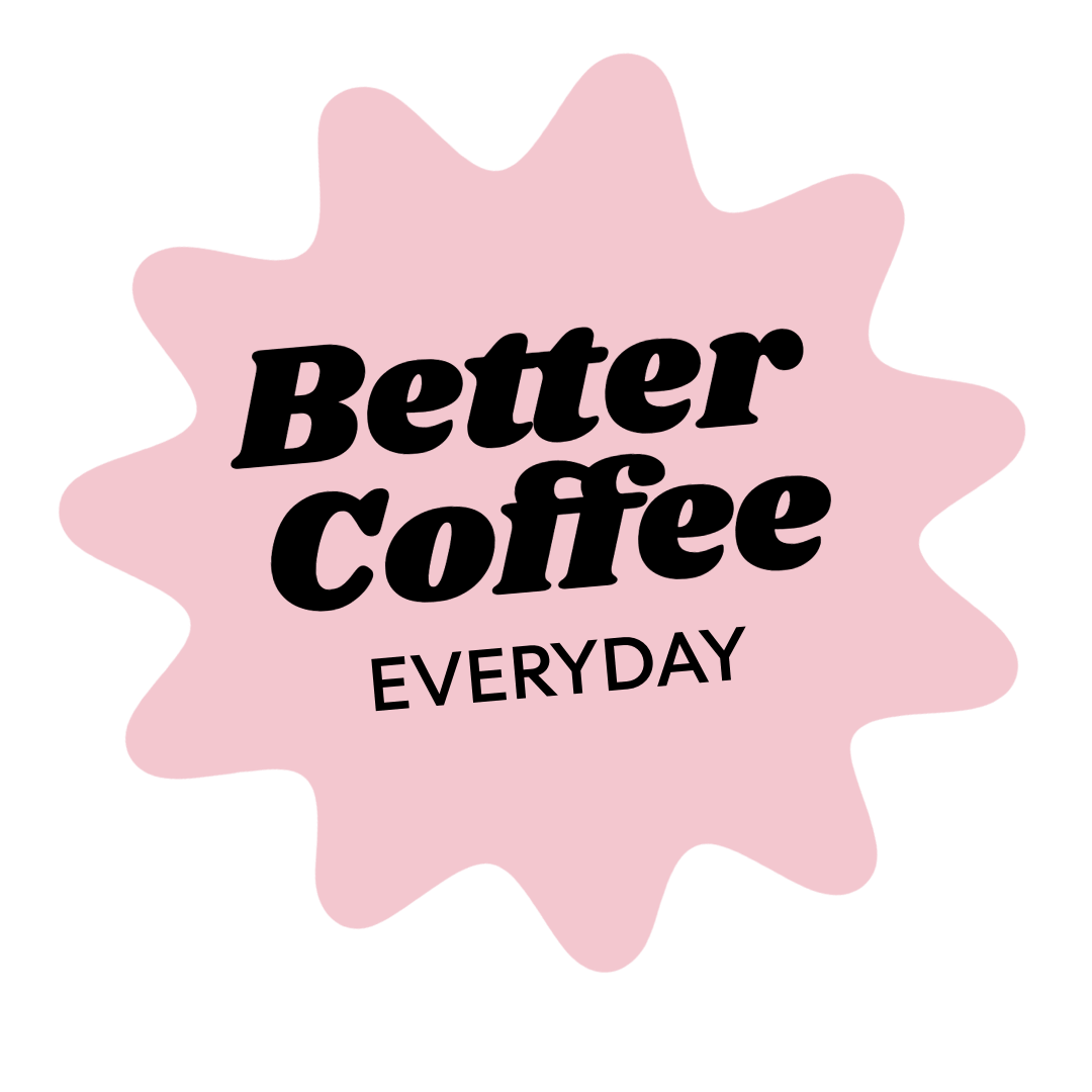 Pink badge with black text that reads "Better Coffee EVERYDAY".