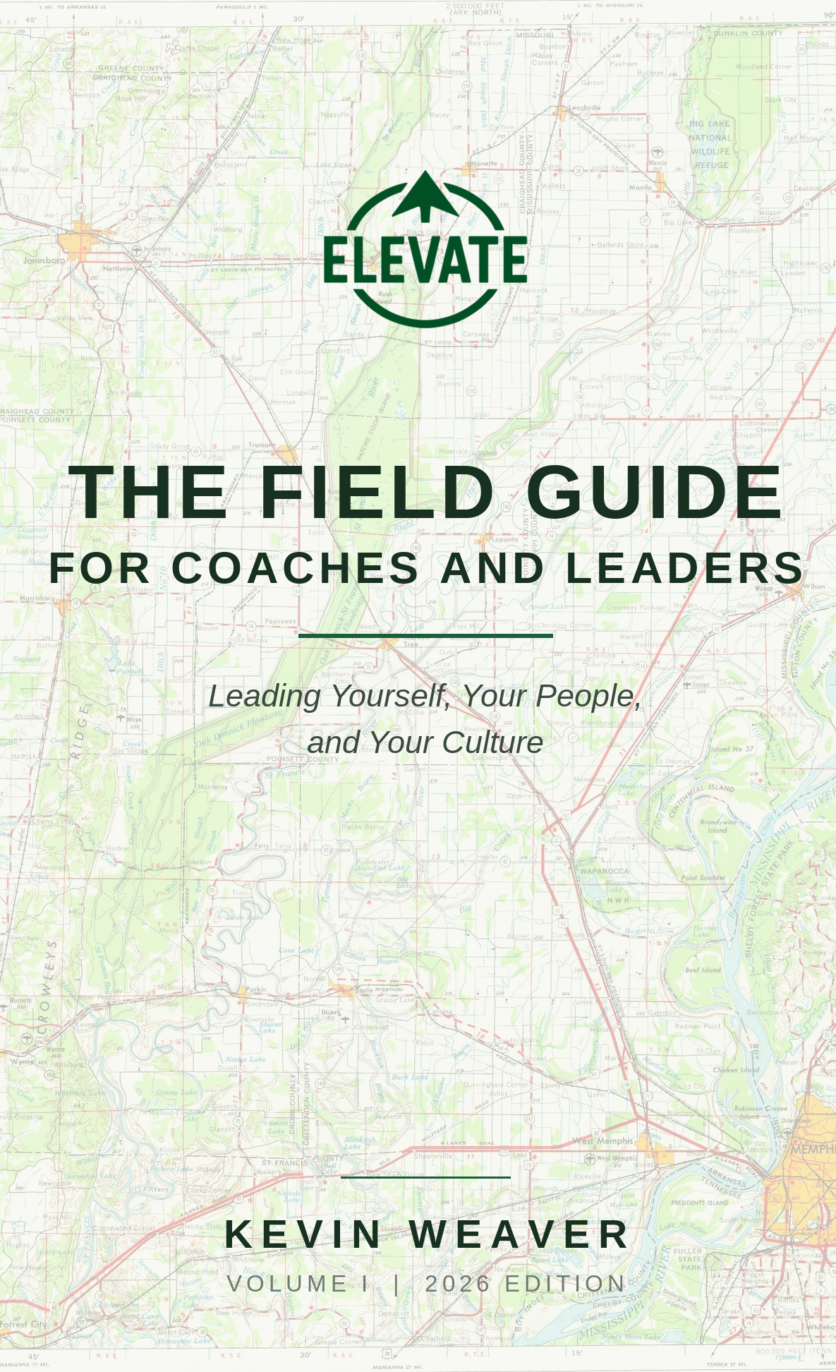 Book cover titled 'Elevate: The Field Guide for Coaches and Leaders' by Kevin Weaver, Volume I, 2026 Edition. The background features a detailed map with roads and natural features.
