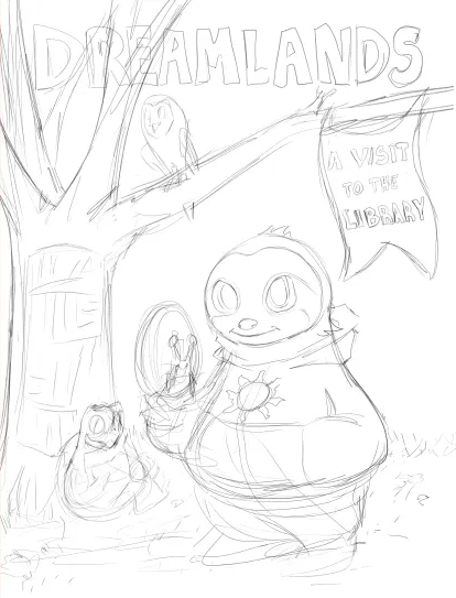 A sketch of the first cover of Dreamlands: A Visit to the Library. Sol (Sloth), Luna (Snail), Tara (Turtle), and Mugo (Owl) on the cover.