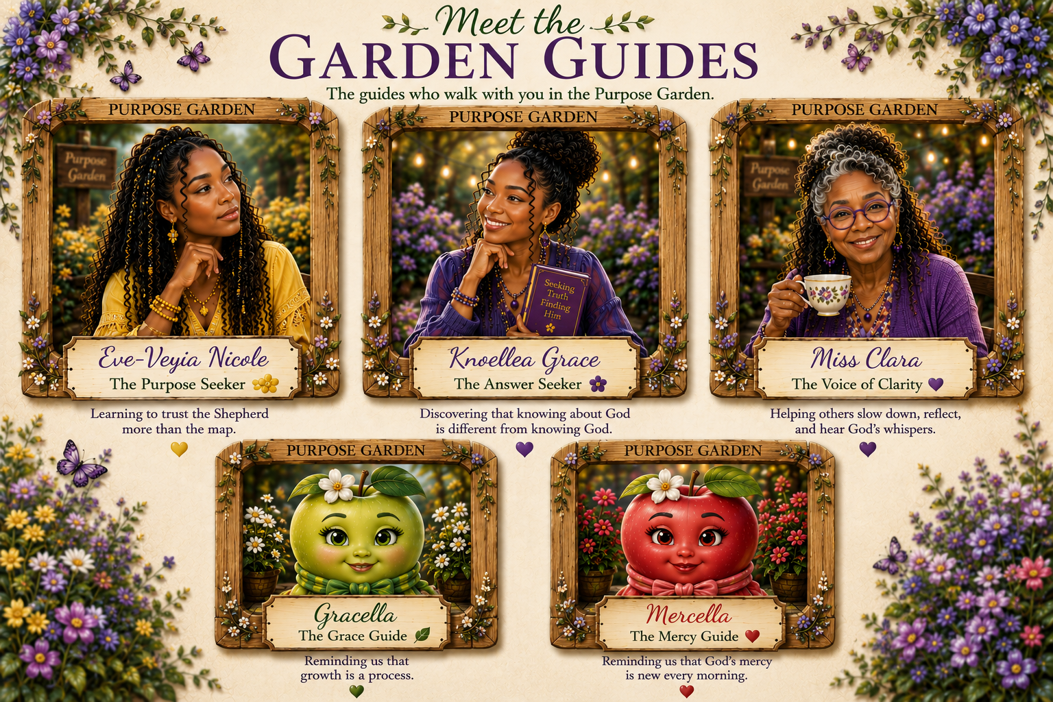 A digital illustration featuring five women and two apple characters, each framed in wooden borders decorated with flowers. The women are titled 'Meet the Garden Guides' and are described as guides in the Purpose Garden. From left to right, the women are Eve-Veyia Nicole, labeled 'The Purpose Seeker,' who is contemplating with her hand on her chin; Knoellea Grace, labeled 'The Answer Seeker,' holding a book titled 'Seeking Truth Finding Him' and smiling; Miss Clara, labeled 'The Voice of Clarity,' smiling and holding a teacup. The two apple characters are called 'The Grace Guide' and 'The Mercy Guide,' with Gracella, a green apple with a friendly face, and Mercella, a red apple with a gentle expression. The background is filled with flowers and vibrant garden imagery, with additional flowers and butterflies framing the scene.