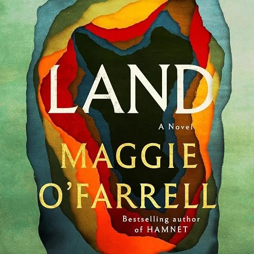 Book cover titled 'Land' by Maggie O'Farrell with colorful layered paper art in the background.