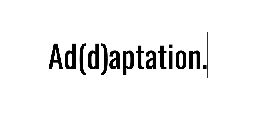 Adaptation: The Method that Demands Change