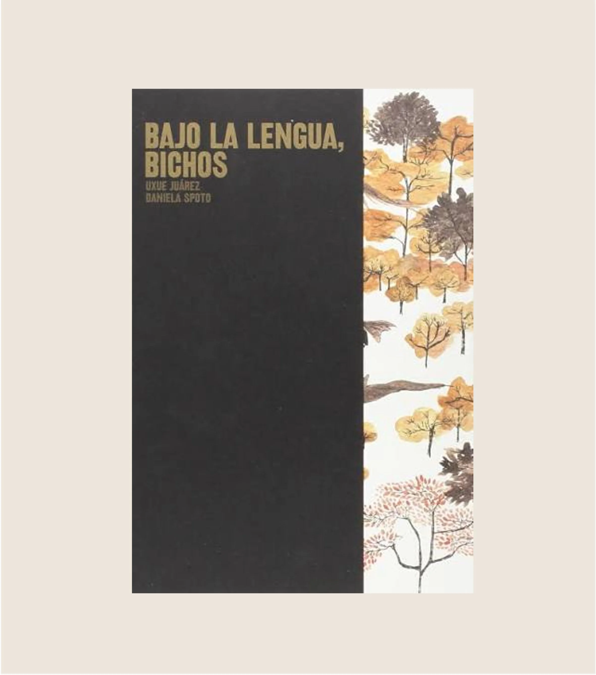 BAJO LA LENGUA,BICHOS- Texts: Uxue Juárez; Illustrations: Daniela Spoto- Stedhalbooks 2015