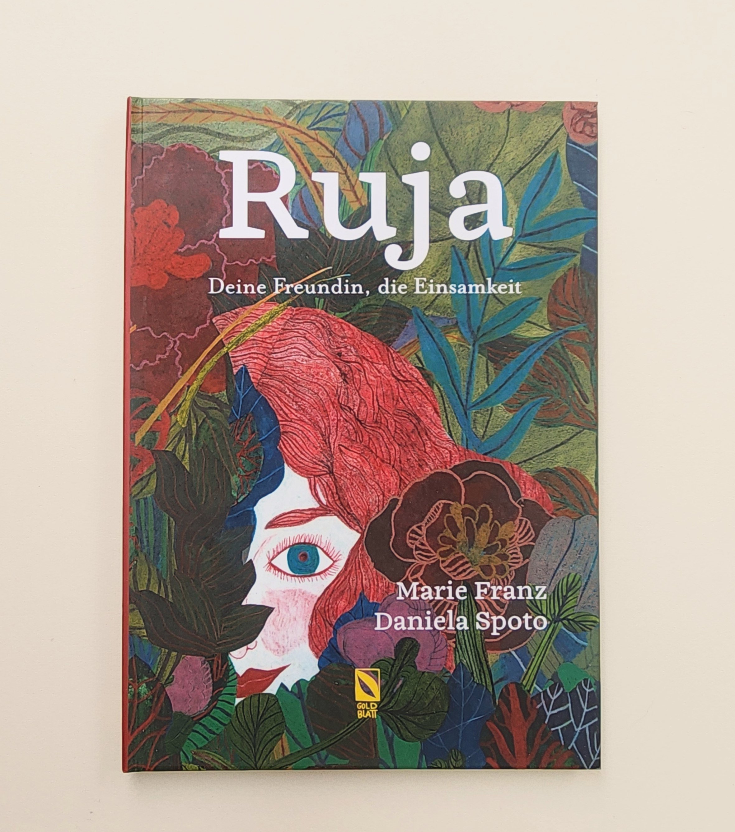 RUJA. DEINE FREUNDIN, DIE EINSAMKEIT-Texts: Marie Franz; Illustrations: Daniela Spoto- Goldblatt Verlag 2018