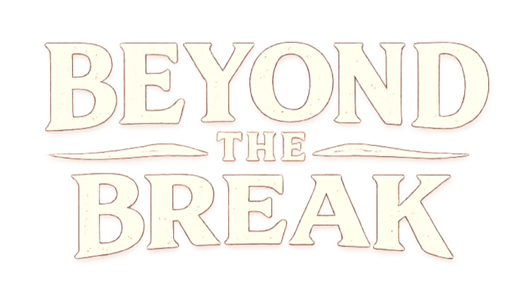 BEYOND THE BREAK