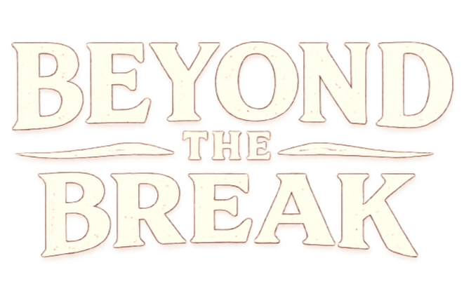 BEYOND THE BREAK