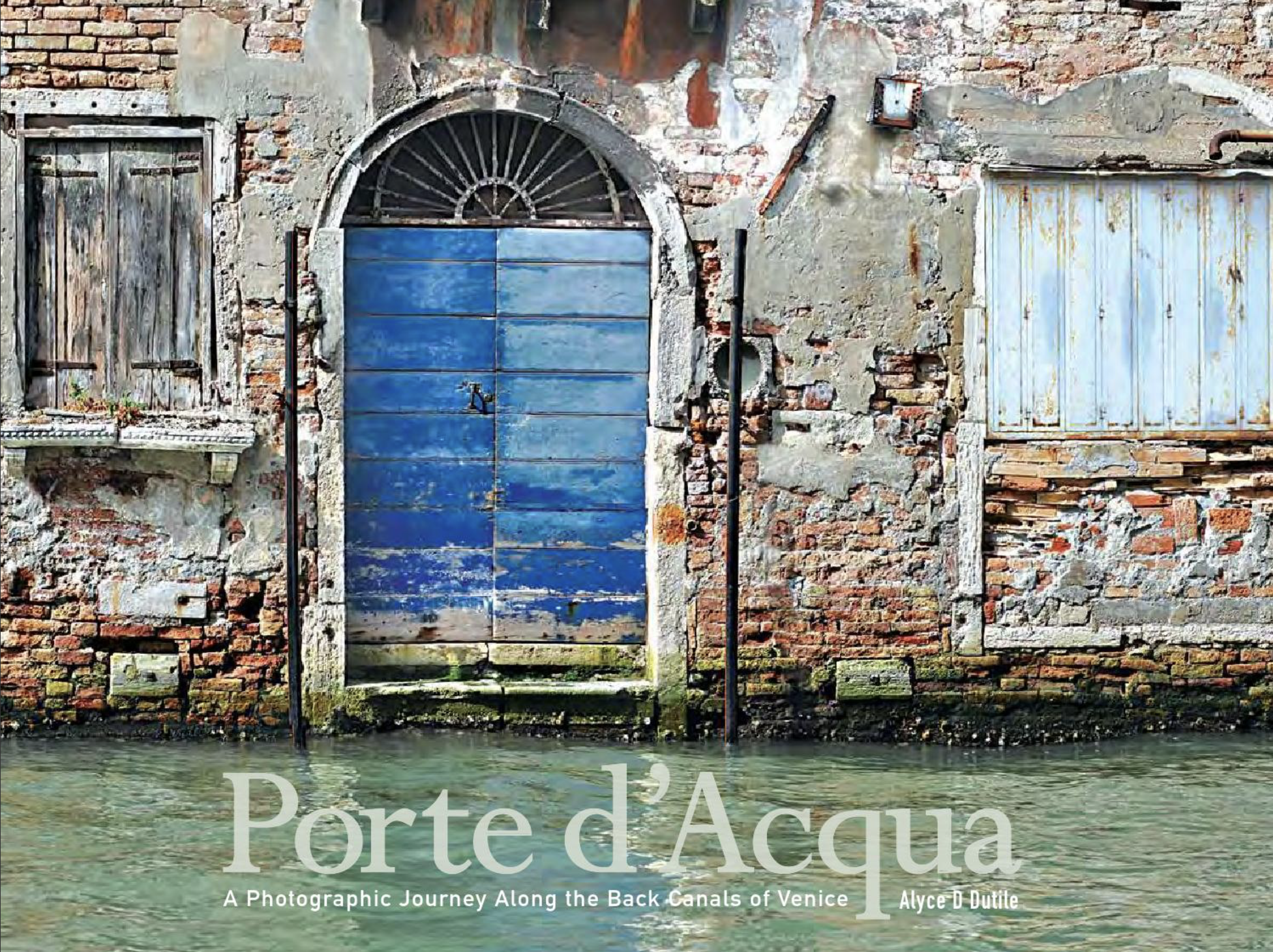 Porte d'Acqua: A Photographic Journey Along the Back Canals of Venice