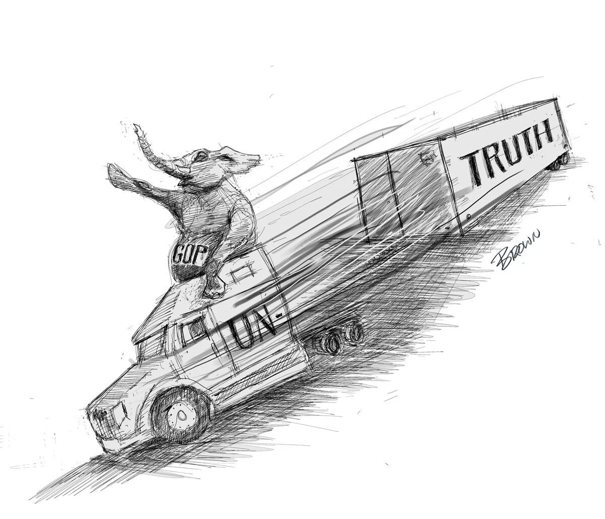A pencil sketch of a semi-truck with a large elephant dressed as a political figure standing on top, holding a sign that reads 'TRUTH.' The truck has 'GOP' written on the elephant's chest and 'TRUTH' on the trailer. The sketch is signed 'Brown'.