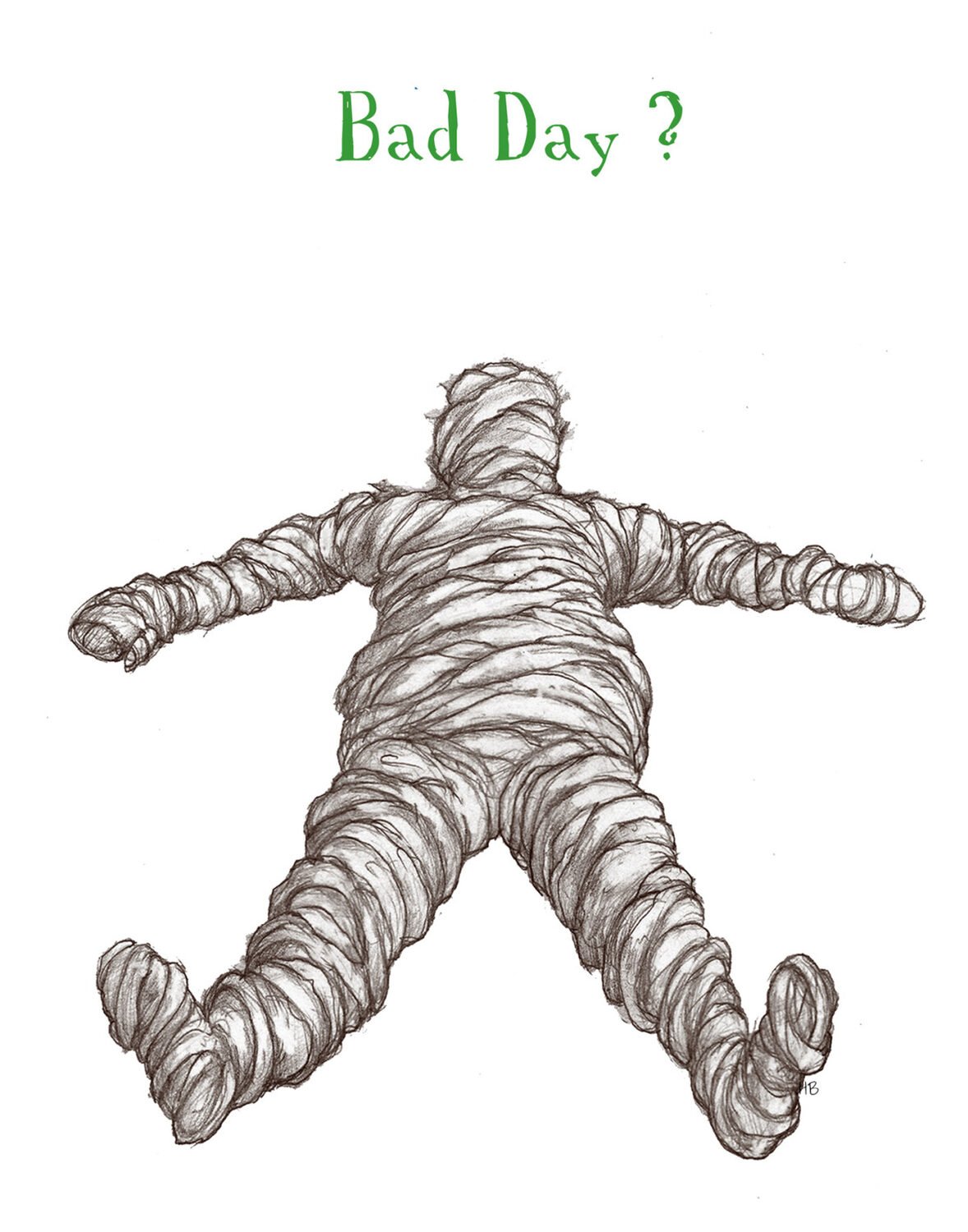 A sketch of a mummy lying face down with arms and legs spread out, and the words 'Bad Day ?' written above in green text.