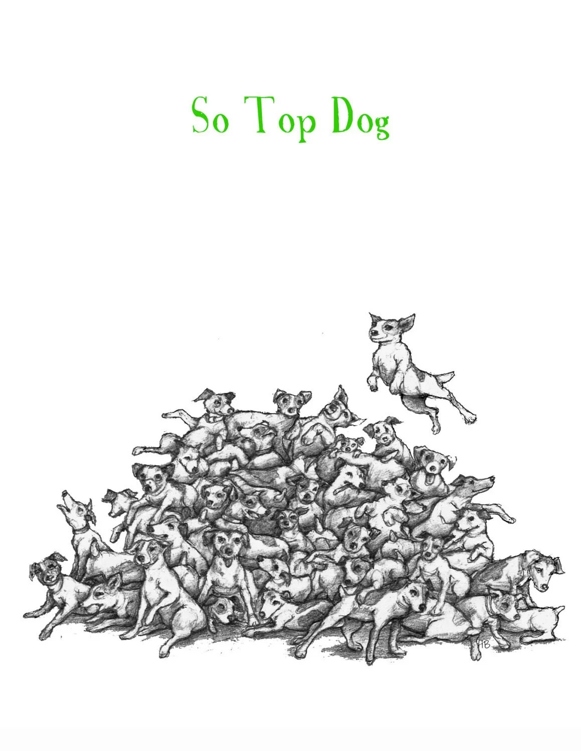 A black and white illustration of many dogs piled on top of each other with one dog jumping out of the pile, and the words "So Top Dog" written in green at the top.