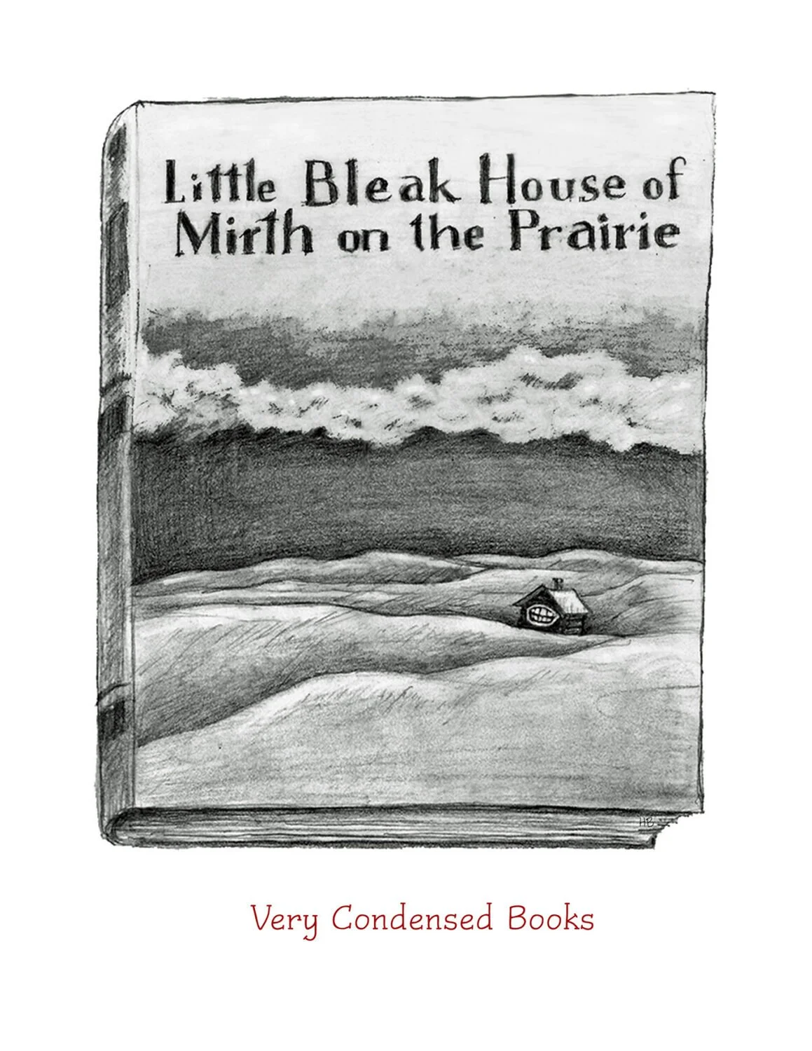 A black and white drawing of a book cover titled "Little Bleak House of Mirth on the Prairie" with a landscape scene featuring rolling hills, a small house, and a cloudy sky. The bottom text reads "Very Condensed Books."
