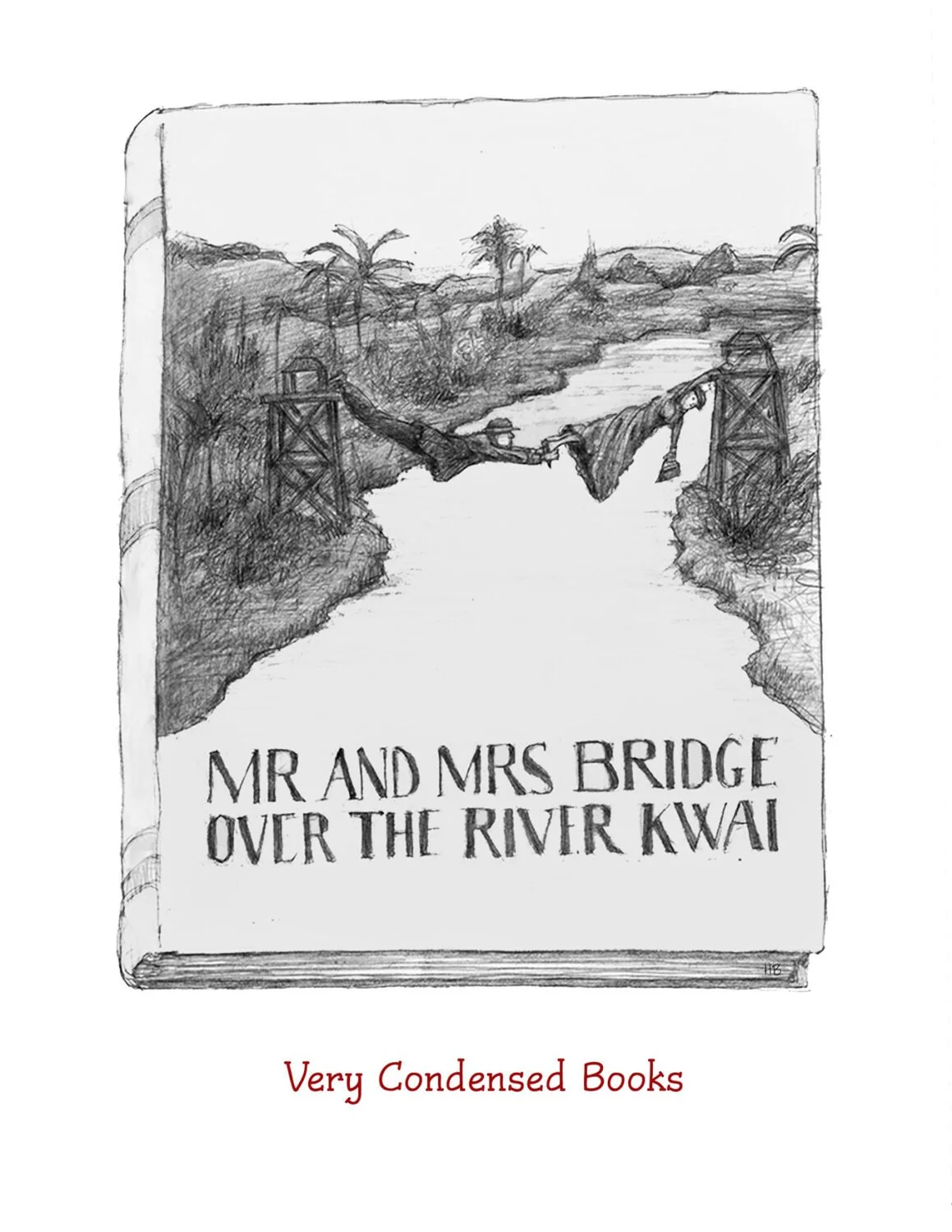 Sketch of a book cover titled 'Mr and Mrs Bridge over the River Kwai', featuring a drawing of a bridge spanning a river with palm trees and hills in the background. The bottom text reads 'Very Condensed Books'.