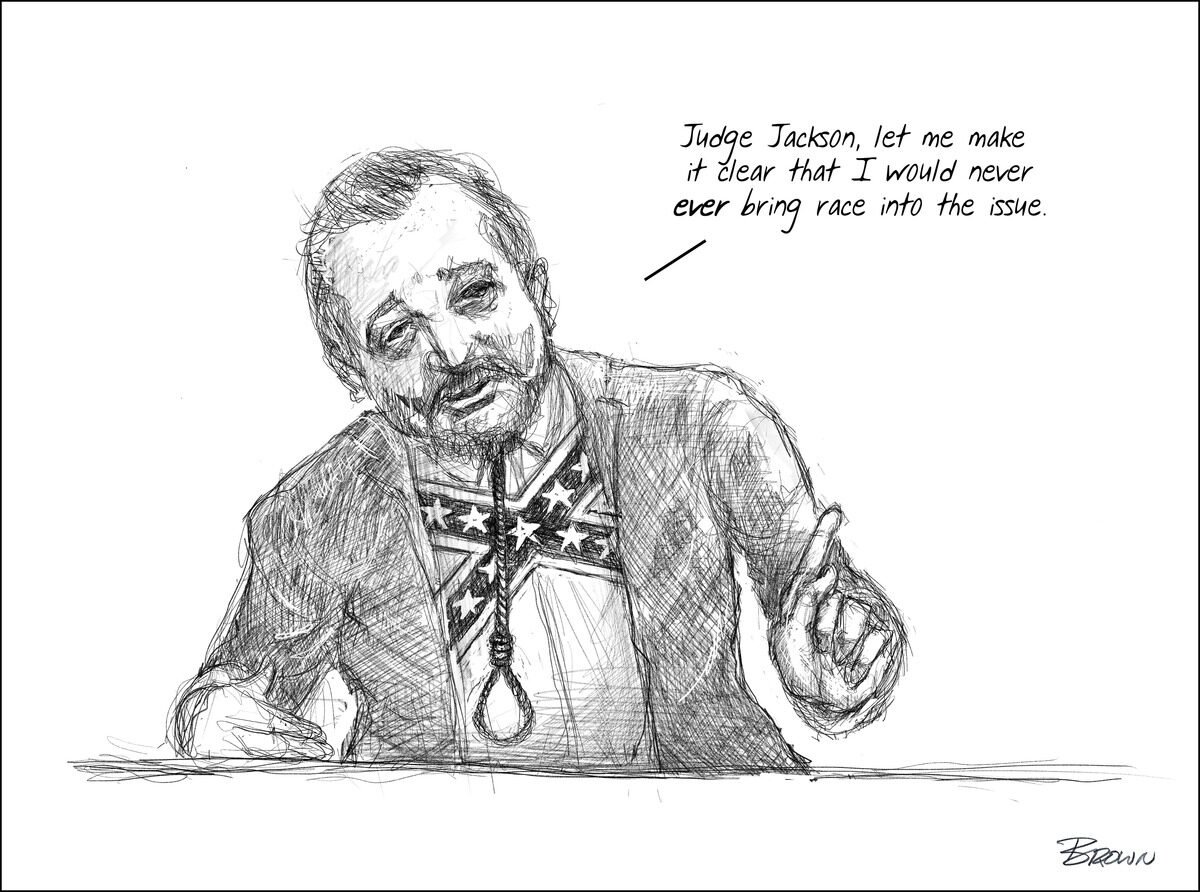A sketch of a man speaking, with a speech bubble that says, 'Judge Jackson, let me make it clear that I would never ever bring race into the issue.' The man is wearing a jacket with a star and striped pattern, possibly referencing the American flag, 