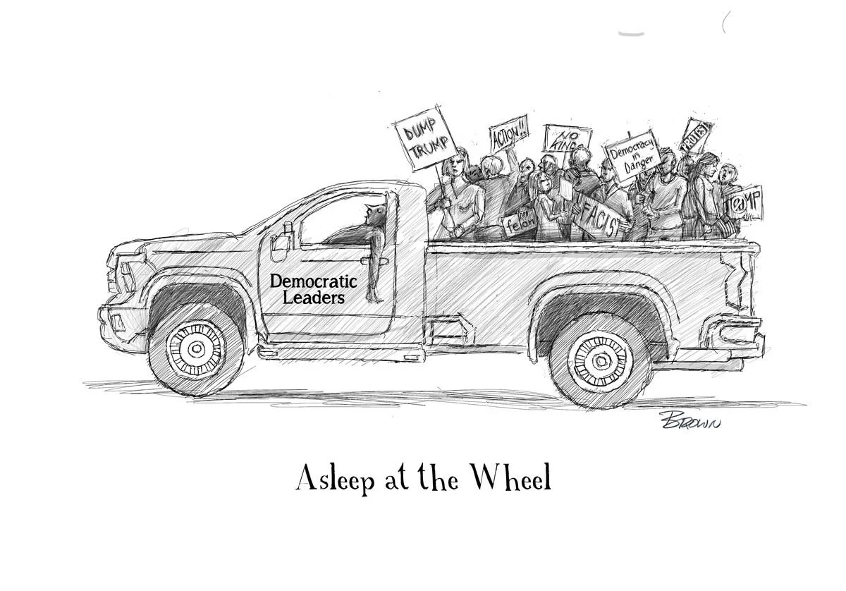 Sketch of a pickup truck labeled "Democratic Leaders" with people holding protest signs in the truck bed. Signs include "Dump Trump," "Action!" "No King," "Democracy in Danger," "Fake," "Fascists," and "Trump." The caption reads "Asleep at the Wheel.