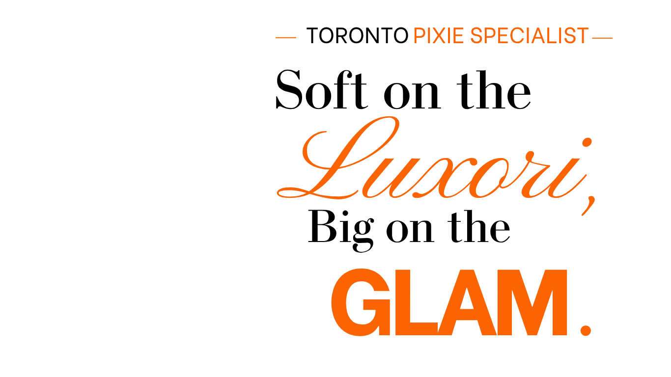 "TORONTO PIXIE SPECIALIST," "Soft on the Luxori, Big on the GLAM"