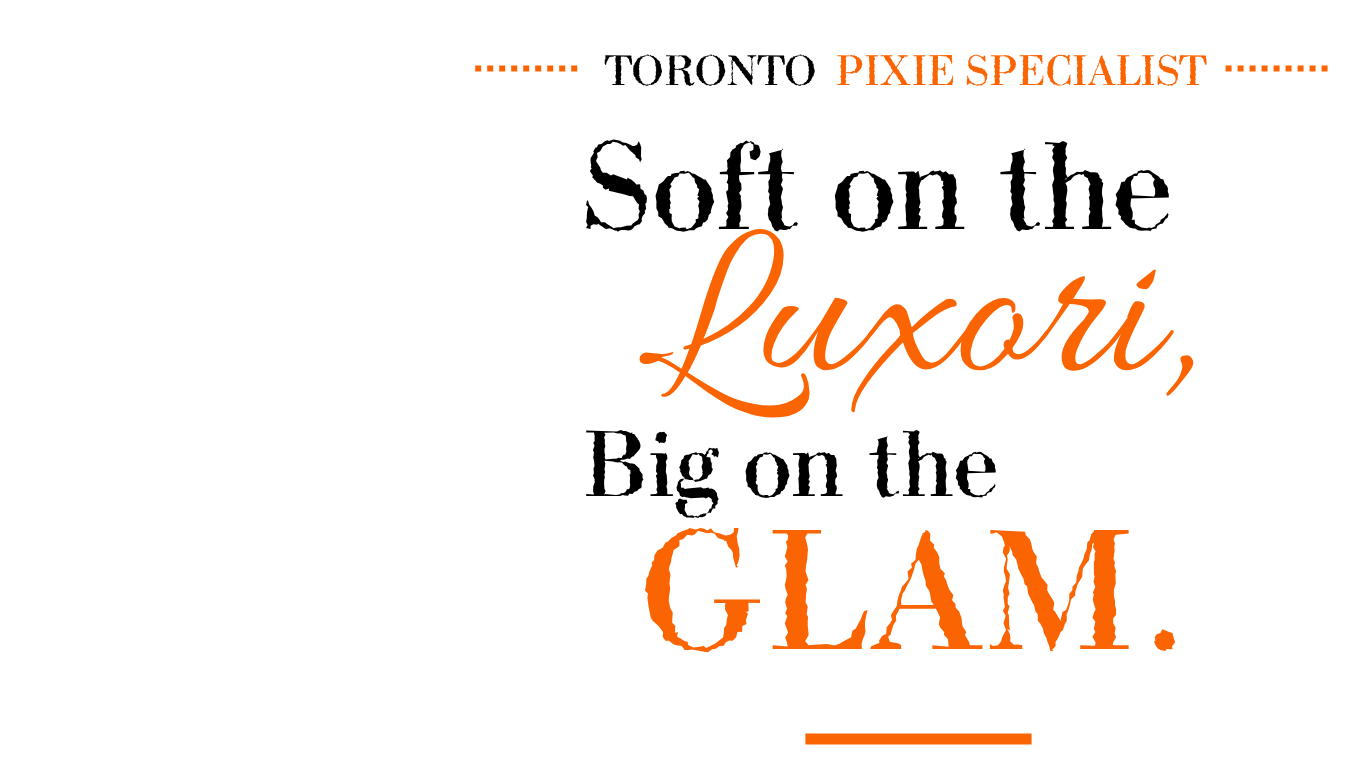 Design featuring text that reads 'Toronto Pixie Specialist. Soft on the Luxori, Big on the Glam.' with a mix of fonts and orange accents.