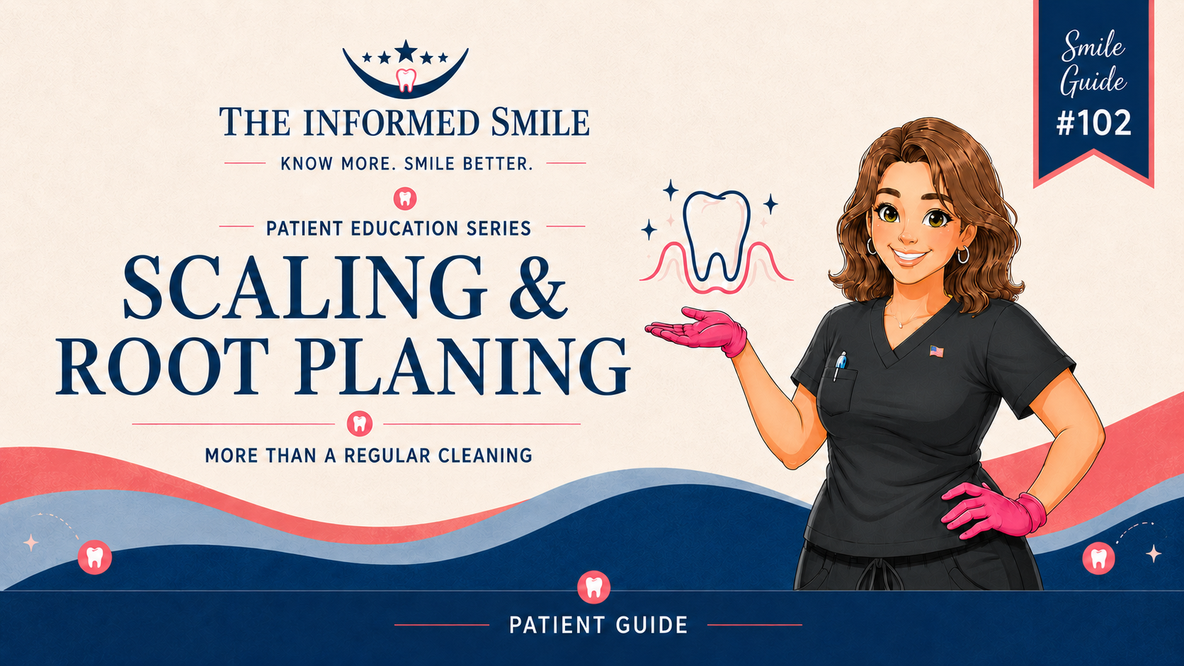 Smile Guide 102: Scaling and Root Plaining patient education guide