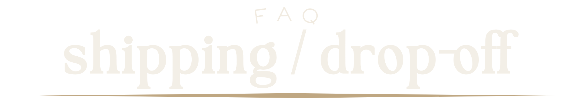 Text reading 'shipping/dropoff' with smaller text 'FAQ' above and a line underneath.